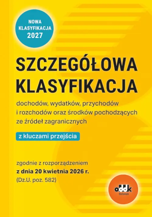 Szczegółowa klasyfikacja dochodów, wydatków, przychodów i rozchodów oraz środków pochodzących ze źródeł zagranicznych z kluczami przejścia zgodnie z rozporządzeniem z dnia 20 kwietnia 2026 r. (Dz.U. poz. 582) - Książki