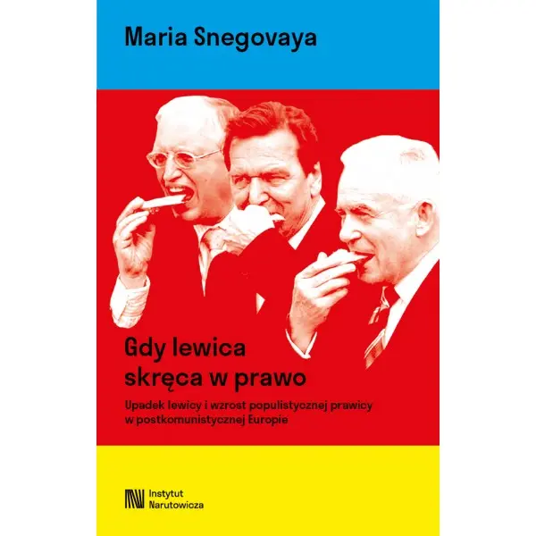 Gdy lewica skręca w prawo. Upadek lewicy i wzrost populistycznej prawicy w postkomunistycznej Europie - Książki