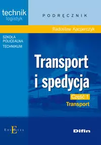 Transport i spedycja. Podręcznik. Część 1. Transport - Książki