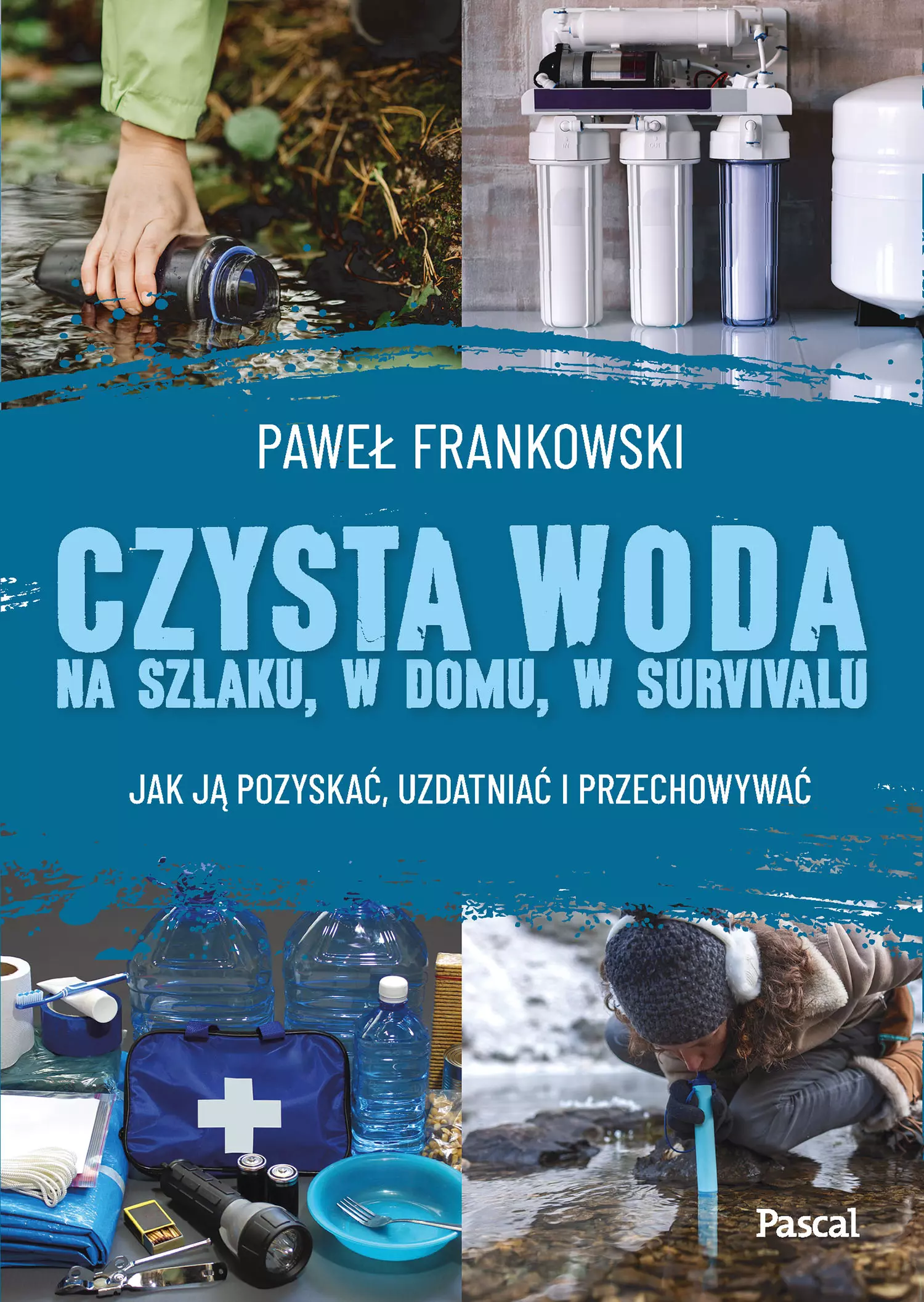 Czysta woda na szlaku, w domu, w survivalu. Jak ją pozyskać, uzdatniać i przechowywać - Książki