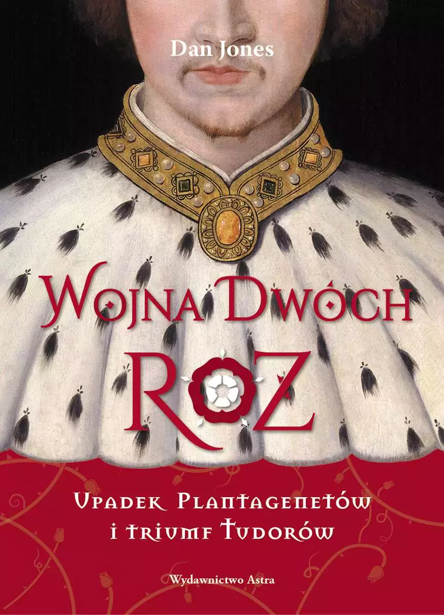 Wojna Dwóch Róż. Upadek Plantagenetów i triumf Tudorów - Książki