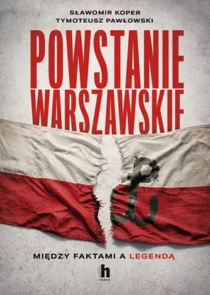 Powstanie Warszawskie. Między faktami a legendą - Książki