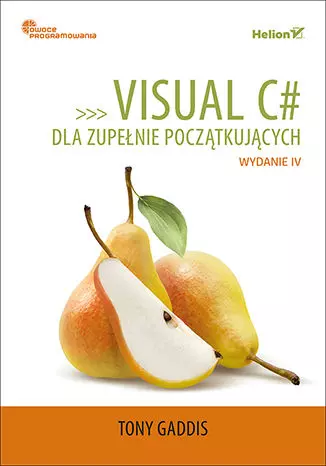 Visual C# dla zupełnie początkujących. Owoce programowania, wydanie IV - Książki