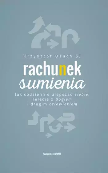 Rachunek sumienia. Jak codziennie ulepszać siebie, relacje z Bogiem i drugim człowiekiem - Książki