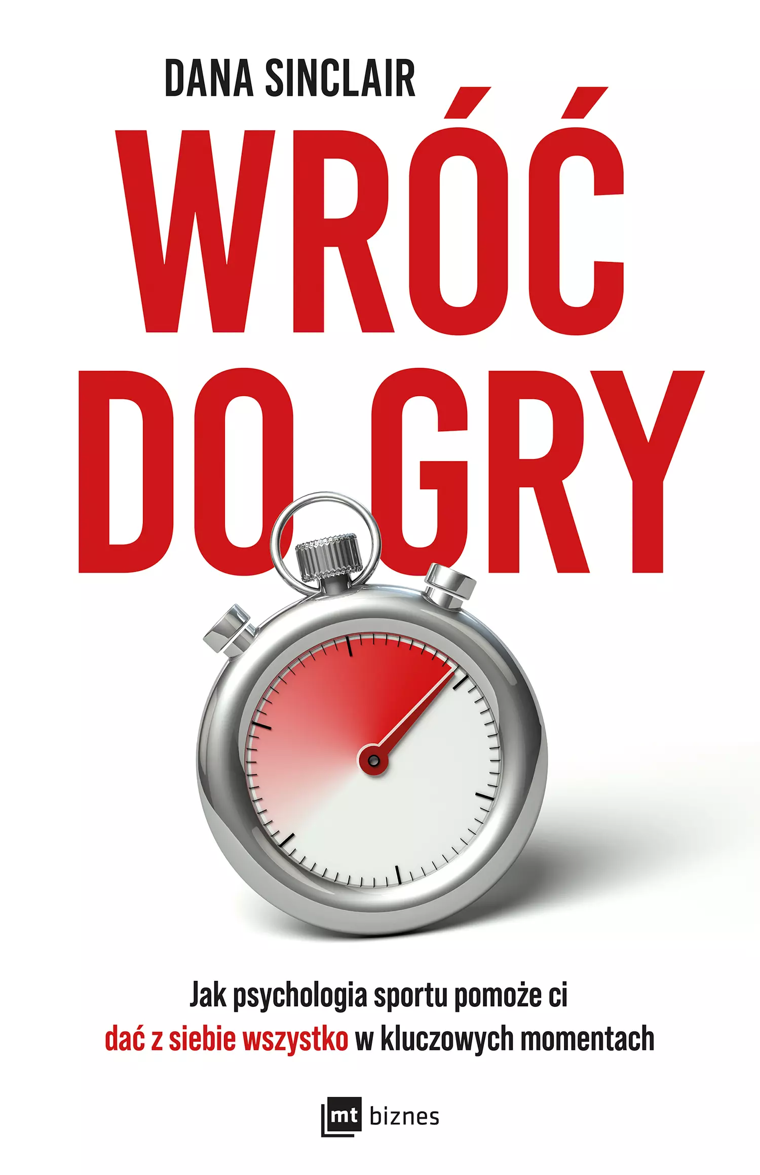 Wróć do gry. Jak psychologia sportu pomoże ci dać z siebie wszystko w kluczowych momentach - Książki