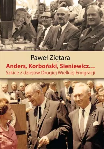 Anders, Korboński, Sienkiewicz... Szkice z dziejów Drugiej Wielkiej Emigracji - Książki