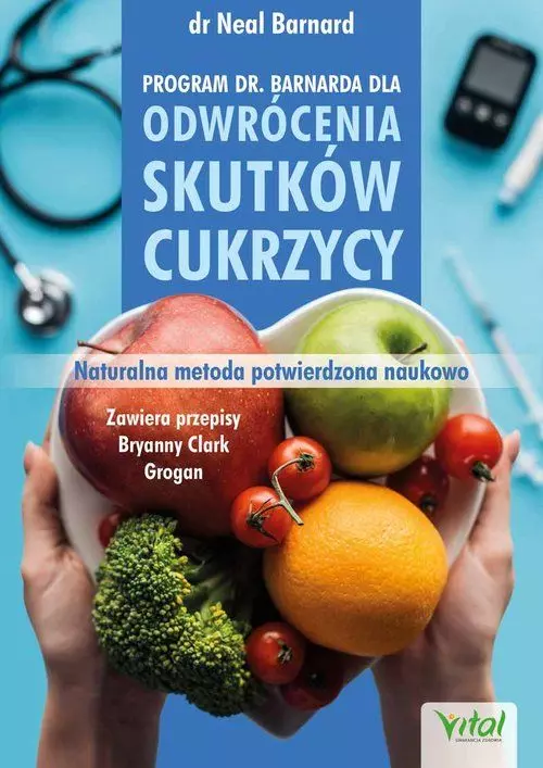 Program doktora Neala Barnarda dla odwrócenia skutków cukrzycy. Naturalna metoda potwierdzona naukowo - Książki