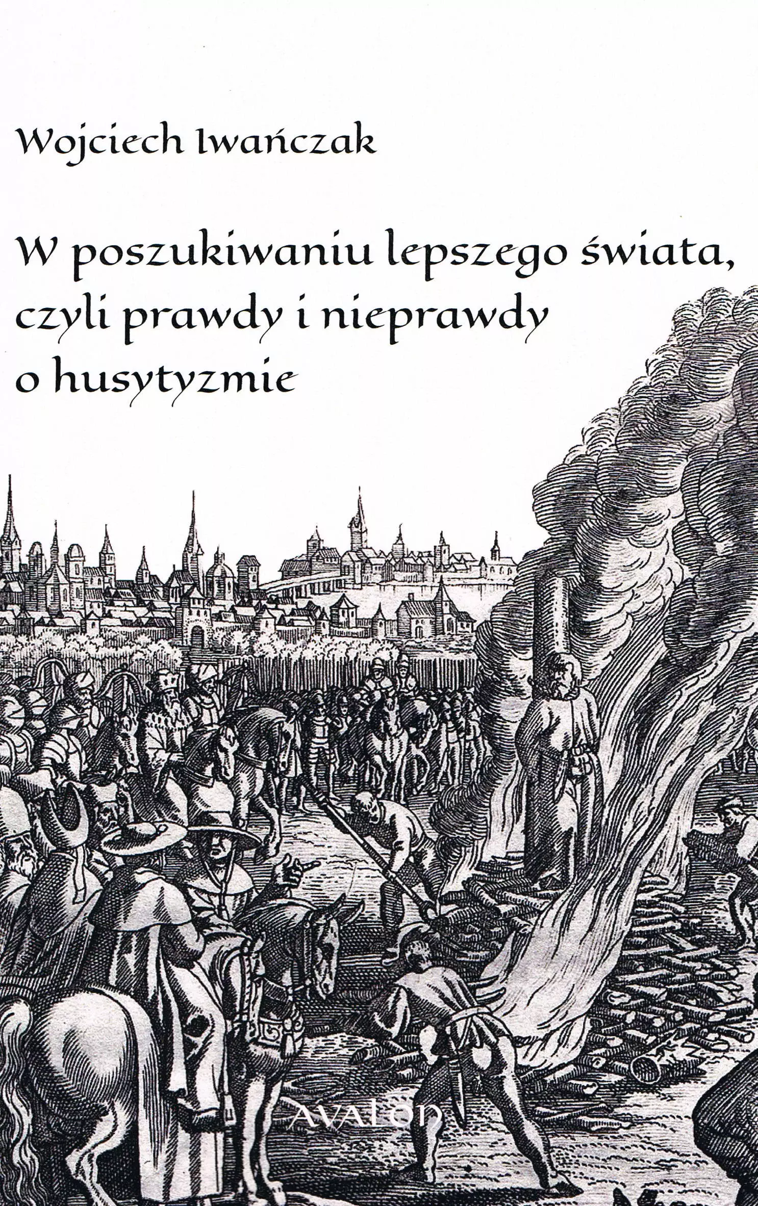 W poszukiwaniu lepszego świata czyli prawdy i nieprawdy o husytyzmie - Książki