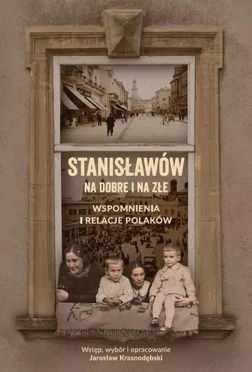 Stanisławów na dobre i na złe. Wspomnienia i relacje Polaków - Książki