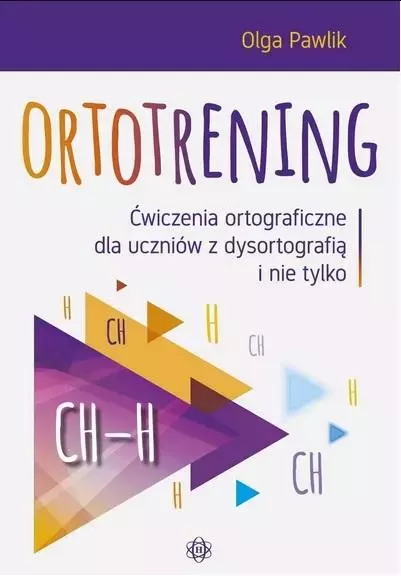 Ortotrening. Ćwiczenia ortograficzne dla uczniów z dysortografią i nie tylko. CH - H - Książki