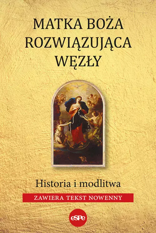 Matka Boża rozwiązująca węzły. Historia i modlitwa - Książki