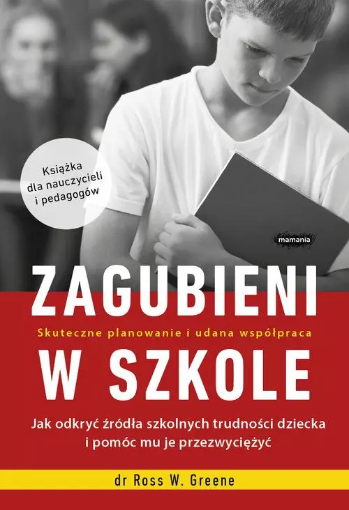 Zagubieni w szkole. Jak odkryć źródła szkolnych trudności dziecka i pomóc mu je przezwyciężyć - Książki