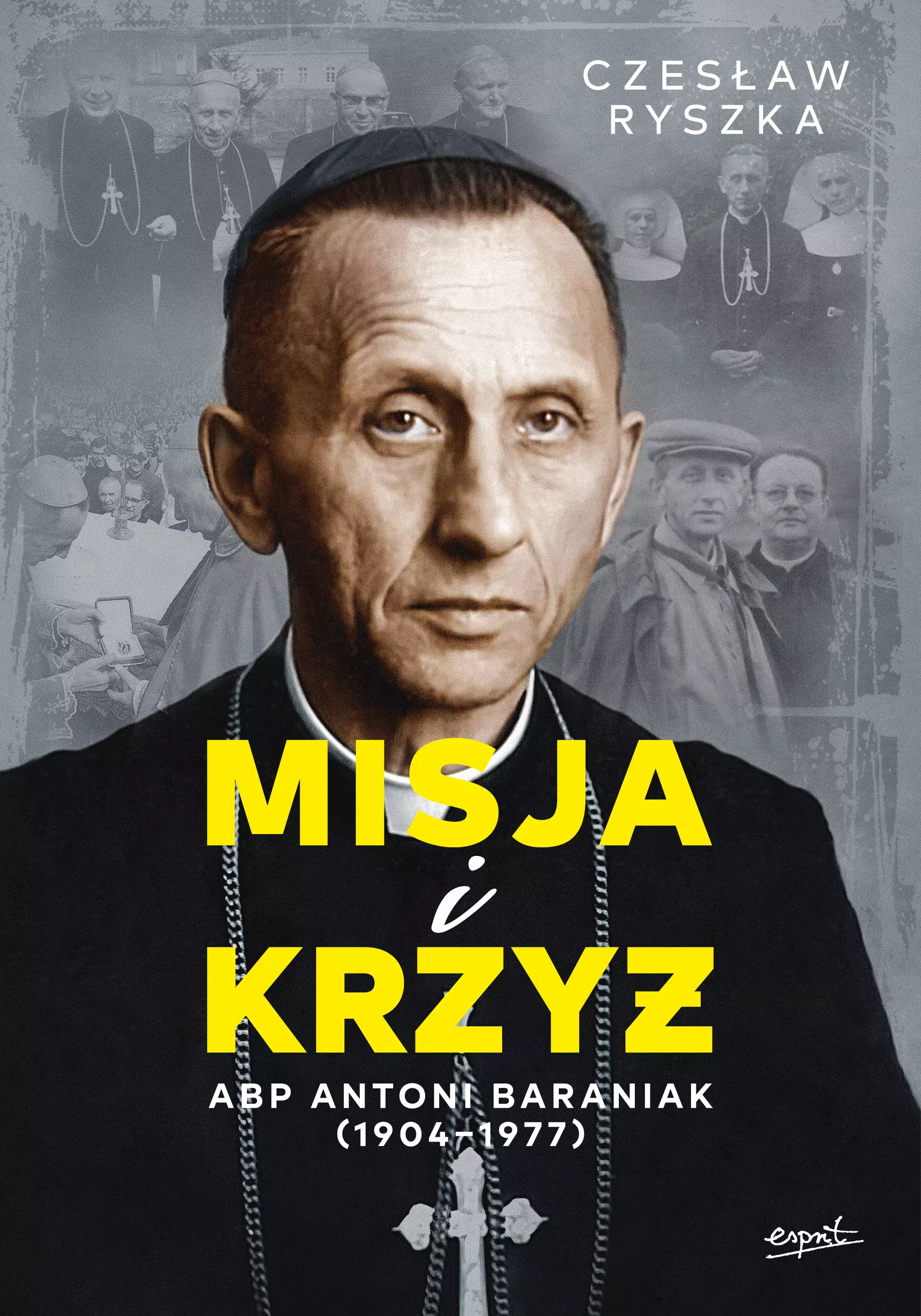Misja i krzyż. Abp Antoni Baraniak (1904-1977) - Książki