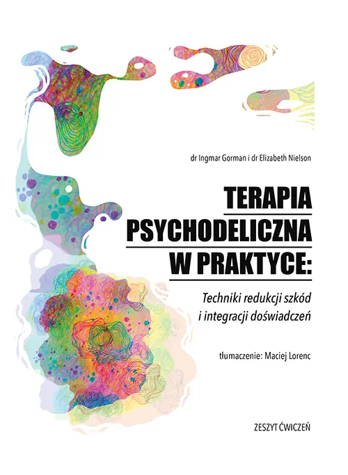 Terapia psychodeliczna w praktyce: Techniki redukcji szkód i integracji doświadczeń - Książki