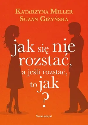 Jak się nie rozstać, a jeśli rozstać, to jak? - Książki