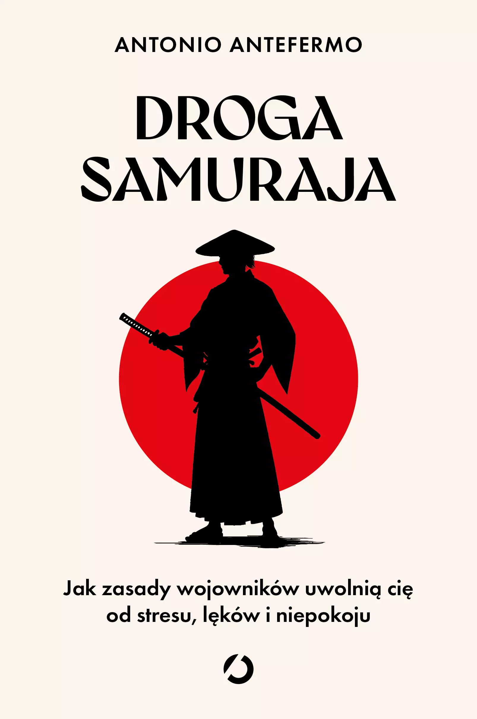 Droga samuraja. Jak zasady wojowników uwolnią cię od stresu, lęków i niepokoju - Książki
