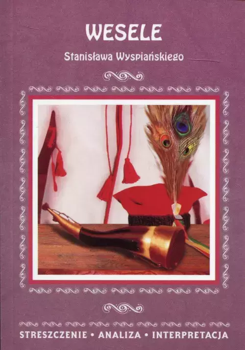 „Wesele” Stanisława Wyspiańskiego. Streszczenie, analiza, interpretacja - Książki