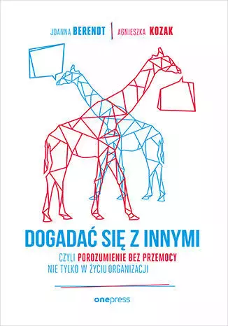 Dogadać się z innymi, czyli Porozumienie bez Przemocy nie tylko w życiu organizacji - Książki