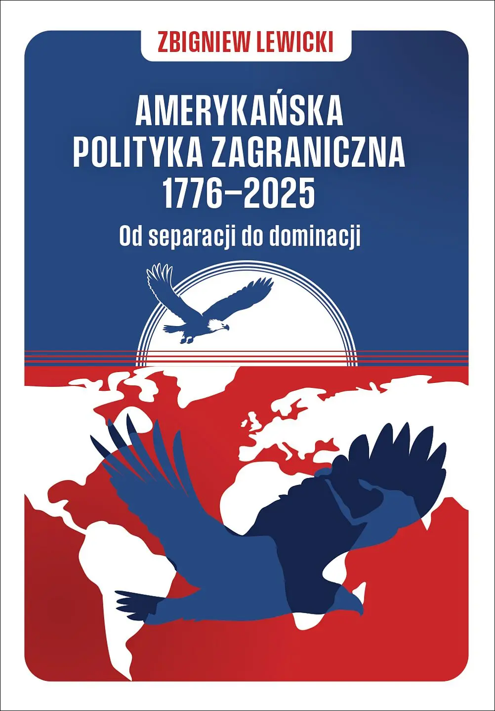 Amerykańska polityka zagraniczna 1776-2025. Od separacji do dominacji - Książki