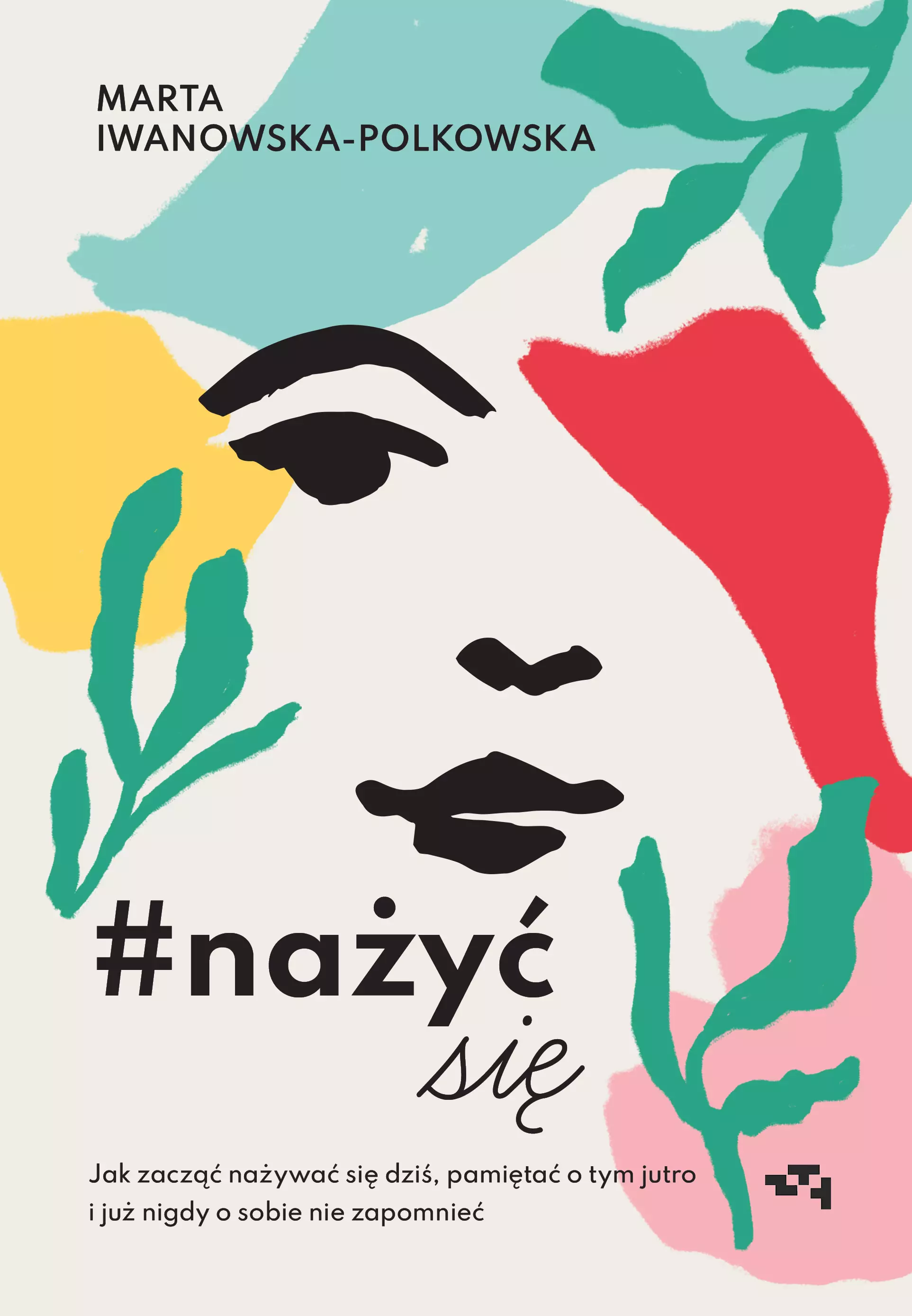 Nażyć się. Jak zacząć nażywać się dziś, pamiętać o tym jutro i już nigdy o sobie nie zapomnieć - Książki