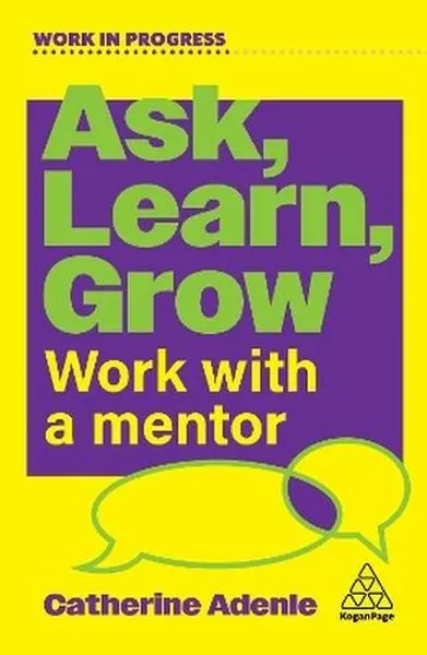 Ask, Learn, Grow. Work With a Mentor - Książki