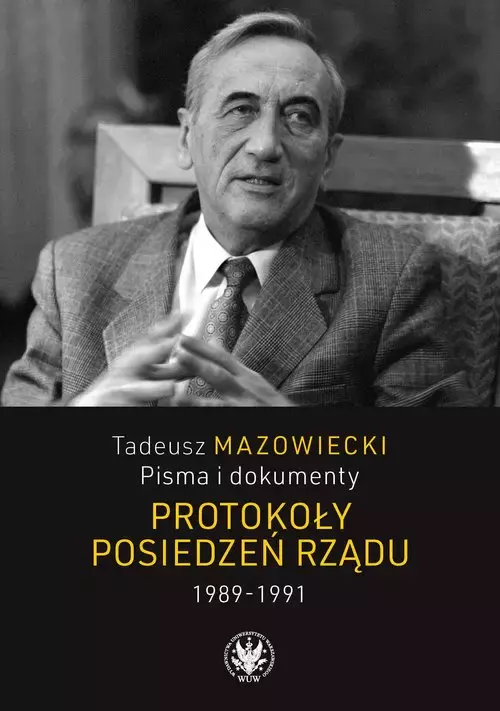 Tadeusz Mazowiecki Pisma i dokumenty Protokoły posiedzeń rządu 1989-1991 - Książki