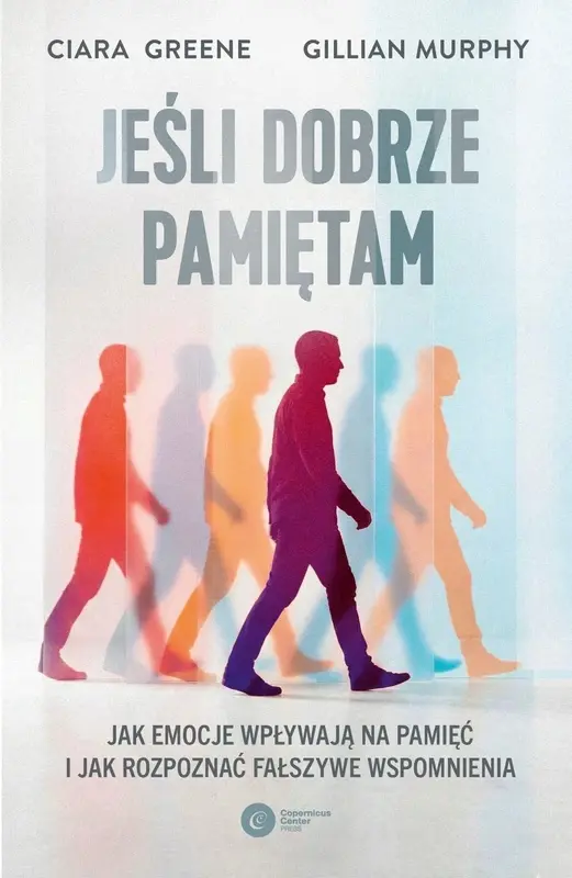 Jeśli dobrze pamiętam. Jak emocje wpływają na pamięć i jak rozpoznać fałszywe wspomnienia - Książki