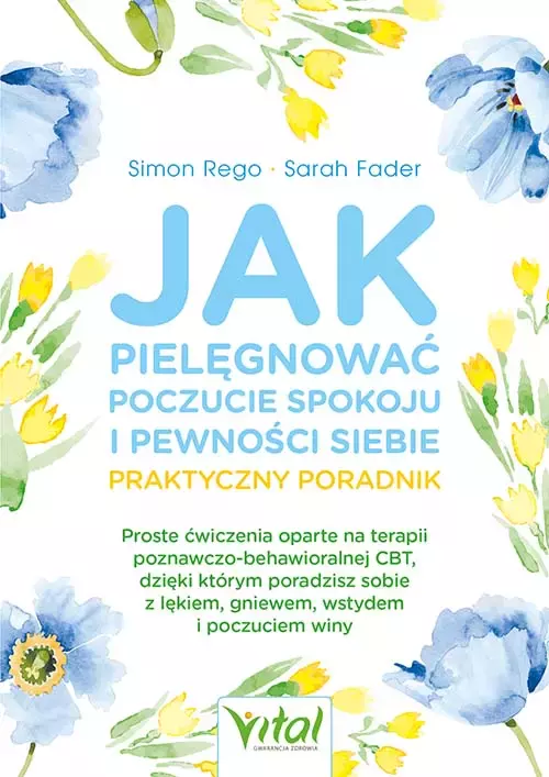Jak pielęgnować poczucie spokoju i pewności siebie. Praktyczny poradnik - Książki