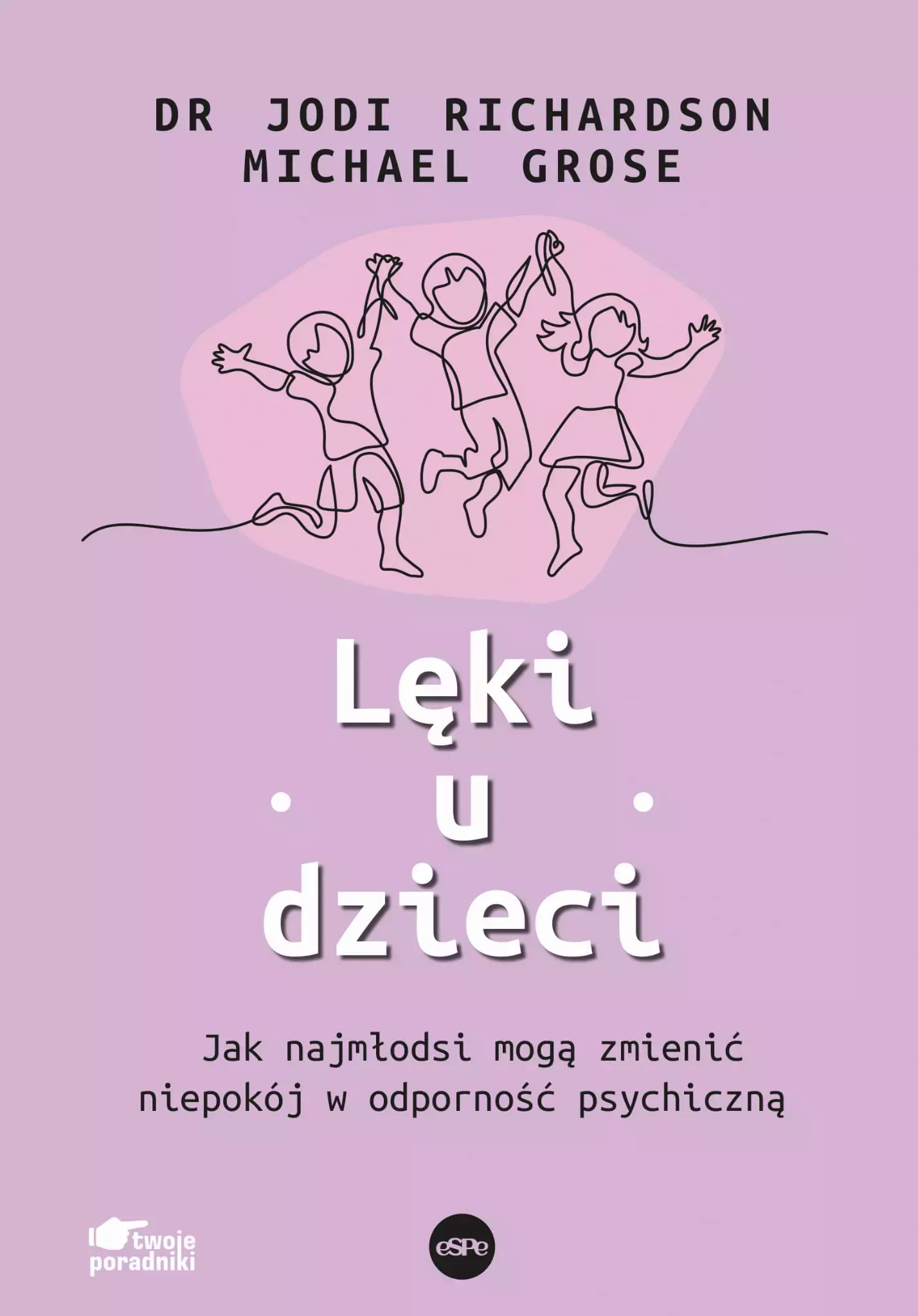 Lęki u dzieci. Jak najmłodsi mogą zmienić niepokój w odporność psychiczną - Książki