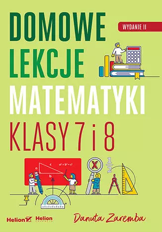 Domowe lekcje matematyki. Klasy 7 i 8, wydanie 2 - Książki