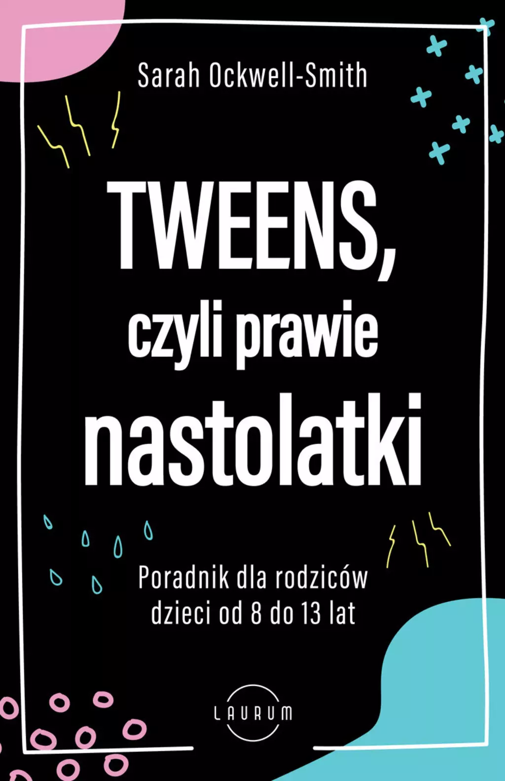 Tweens, czyli prawie nastolatki. Poradnik dla rodziców dzieci od 8 do 13 lat - Książki