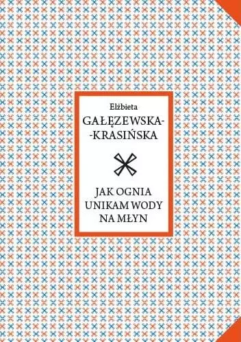 Jak ognia unikam wody na młyn - Książki