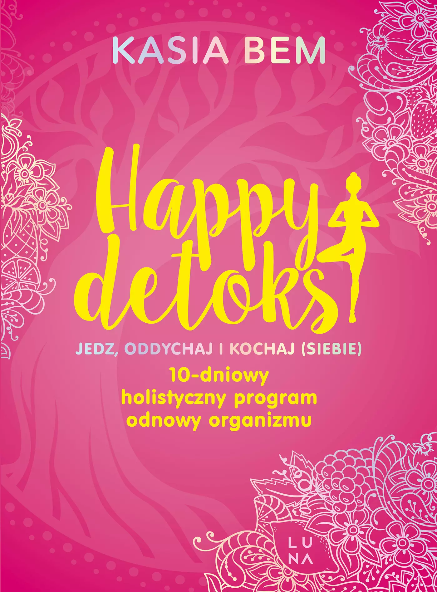 Happy detoks. Jedz, oddychaj i kochaj (siebie). 10-dniowy holistyczny program odnowy organizmu - Książki