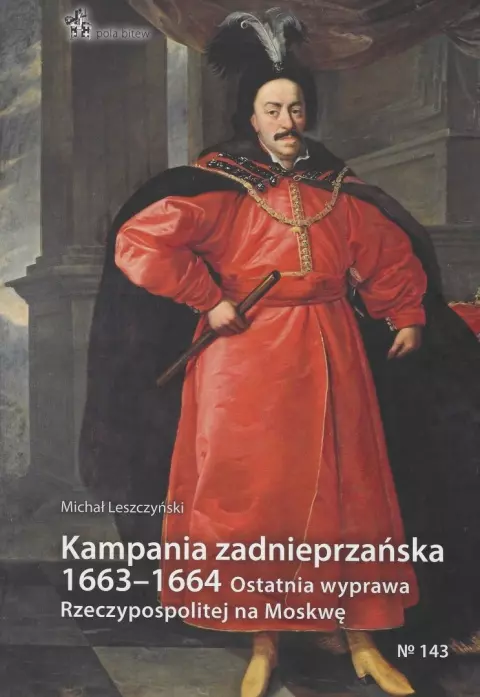 Kampania zadnieprzańska 1663-1664. Ostatnia wyprawa Rzeczypospolitej na Moskwę - Książki