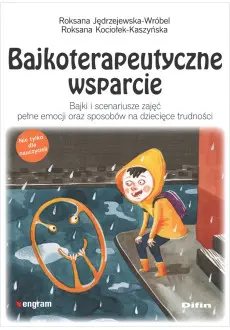 Bajkoterapeutyczne wsparcie. Bajki i scenariusze zajęć pełne emocji oraz sposobów na dziecięce trudności - Książki
