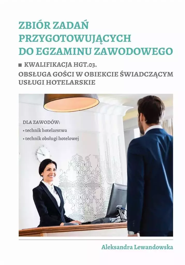 Zbiór zadań przygotowujących do egzaminu zawodowego. Kwalifikacja HGT.03. Obsługa gości w obiekcie świadczącym usługi hotelarskie - Książki