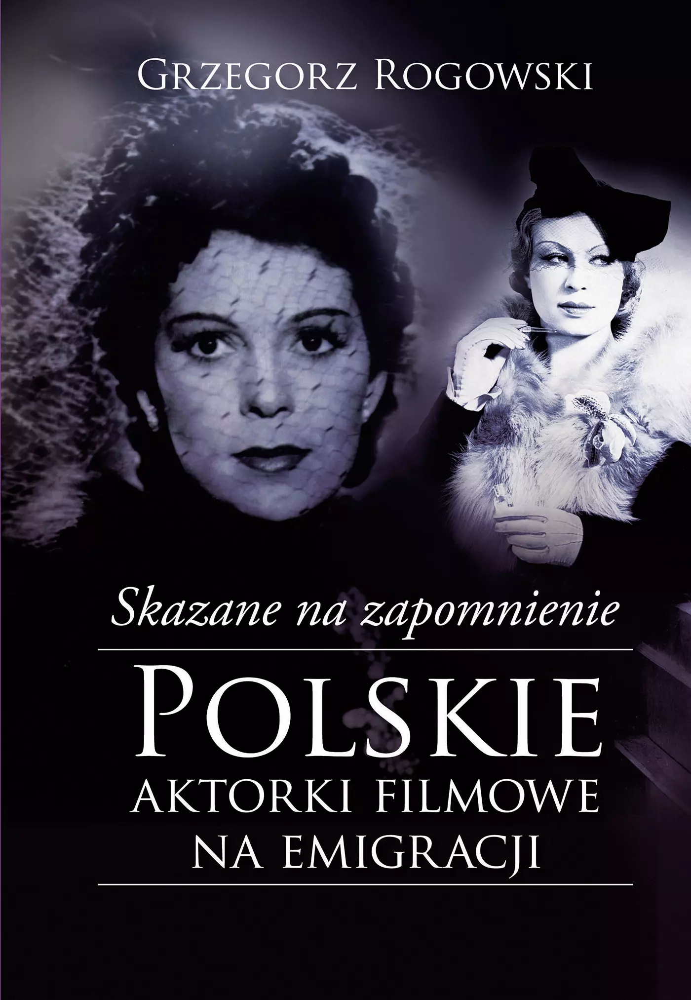 Skazane na zapomnienie. Polskie aktorki filmowe na emigracji - Książki