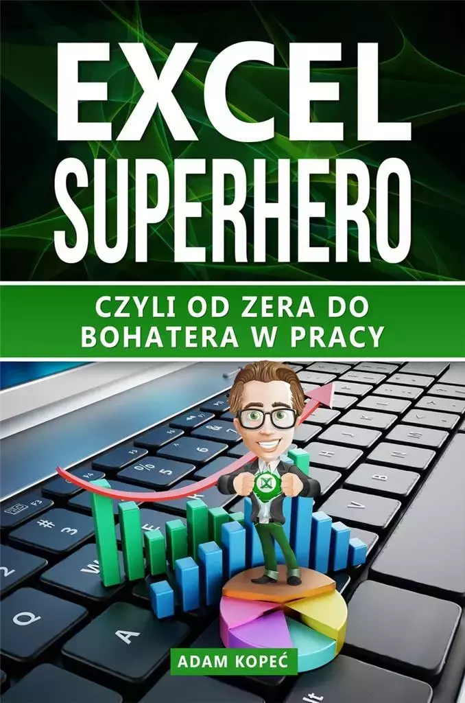Excel SuperHero. Czyli od zera do Bohatera w pracy - Książki