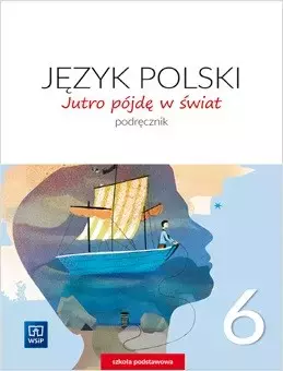 Język polski. Jutro pójdę w świat. Podręcznik. Klasa 6. Szkoła podstawowa - Książki