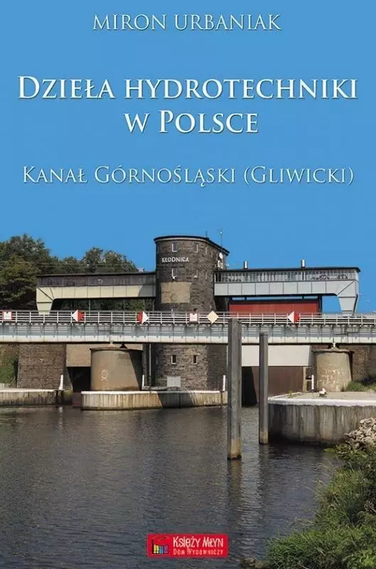 Dzieła hydrotechniki w Polsce. Kanał Górnośląski - Książki