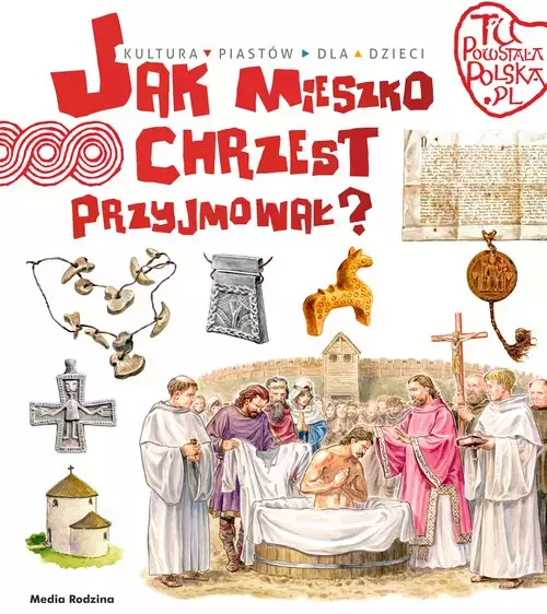 Tu powstała Polska Jak Mieszko chrzest przyjmował - Książki