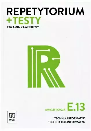 Repetytorium + testy egzaminacyjne. Egzamin zawodowy. Kwalifikacja E.13. Technik informatyk. Technik teleinformatyk - Książki