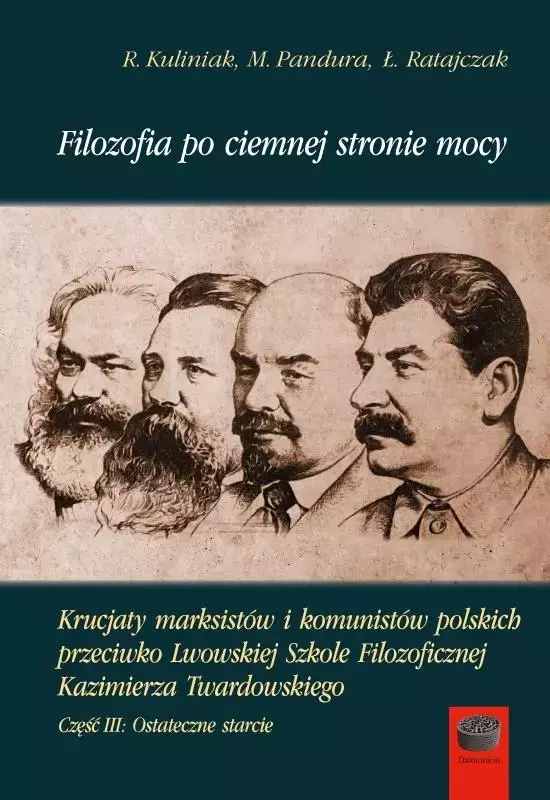 Filozofia po ciemnej stronie mocy. Krucjaty marksistów i komunistów polskich przeciwko Lwowskiej Szkole Filozoficznej Kazimierza Twardowskiego, część 3. Ostateczne starcie - Książki