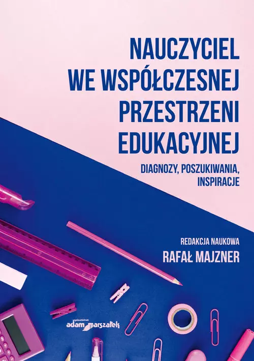 Nauczyciel we współczesnej przestrzeni edukacyjnej. Diagnozy, poszukiwania, inspiracje - Książki