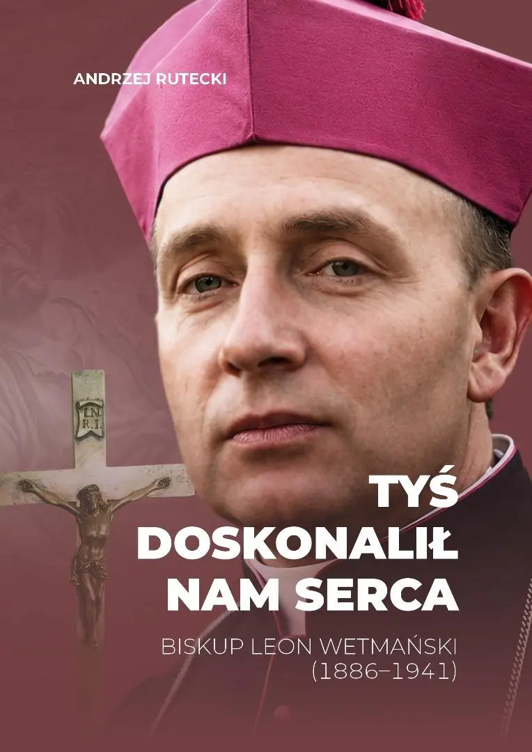 Tyś doskonalił nam serca. Biskup Leon Wetmański... - Książki