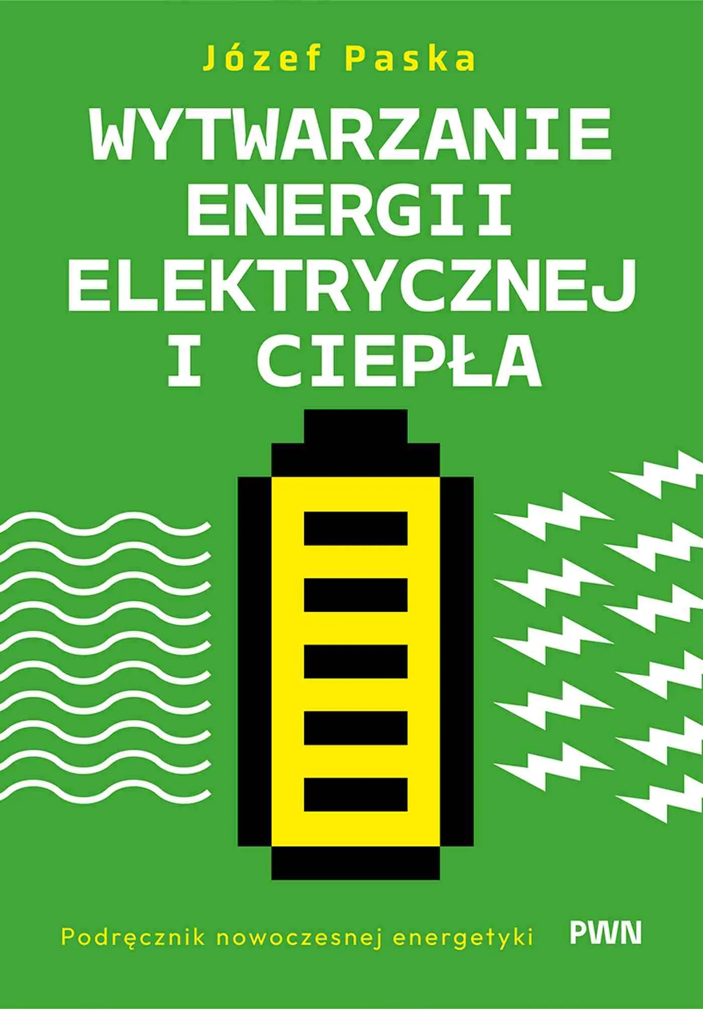 Wytwarzanie energii elektrycznej i ciepła. Podręcznik nowoczesnej energetyki - Książki