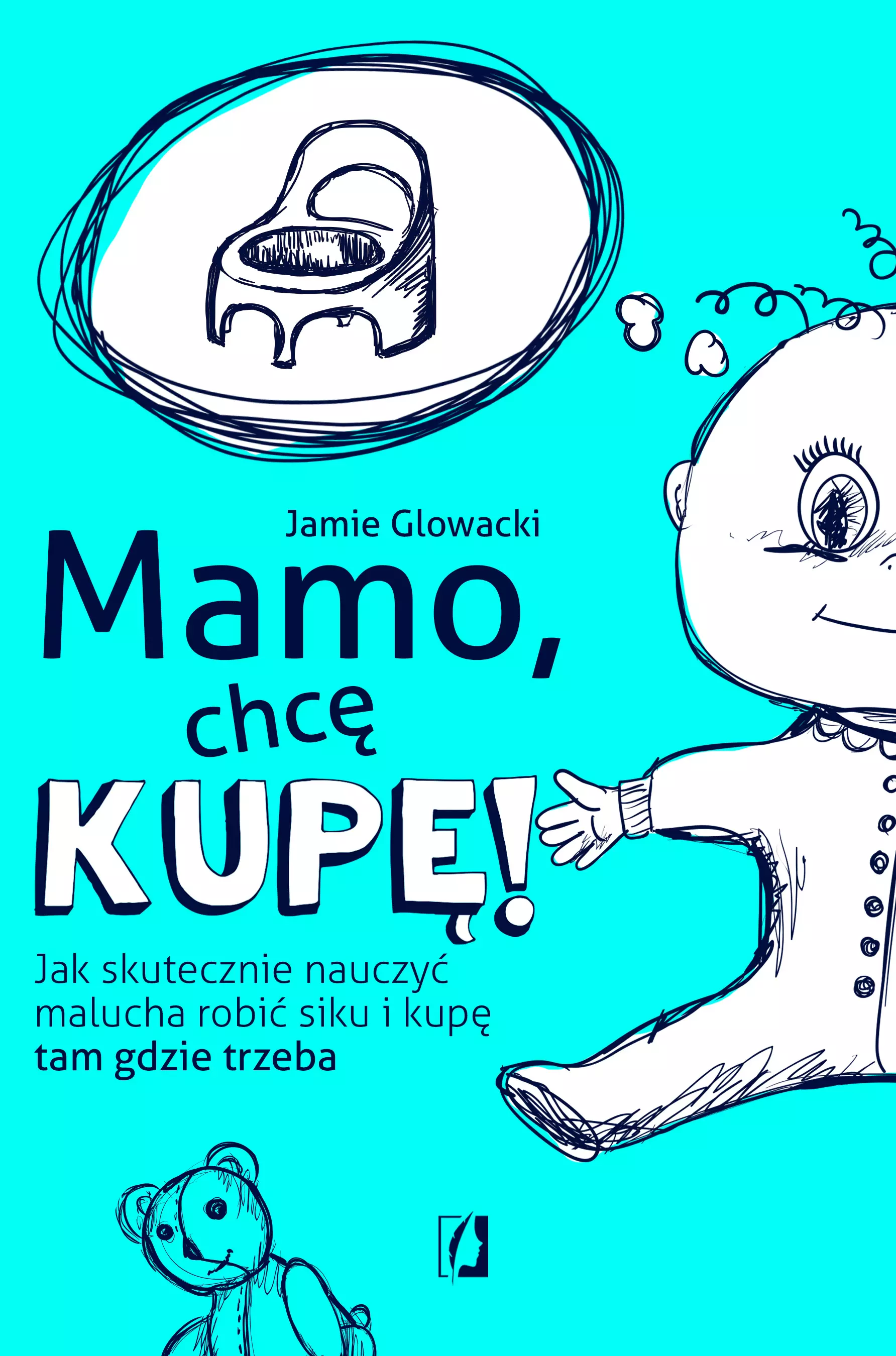 Mamo, chcę kupę! Jak skutecznie nauczyć malucha robić siku i kupę tam gdzie trzeba - Książki