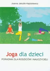 Joga dla dzieci Poradnik dla rodziców i nauczycieli - Książki