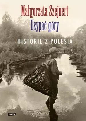 Usypać góry. Historie z Polesia - Książki