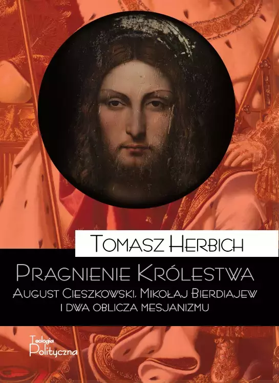 Pragnienie Królestwa. August Cieszkowski, Mikołaj Bierdiajew i dwa oblicza mesjanizmu - Książki